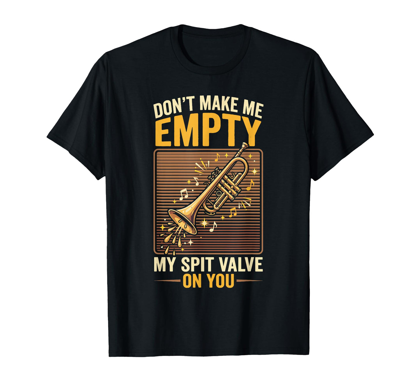 Don't Make Me Empty My Spit Valve On You Funny Trumpet T-Shirt