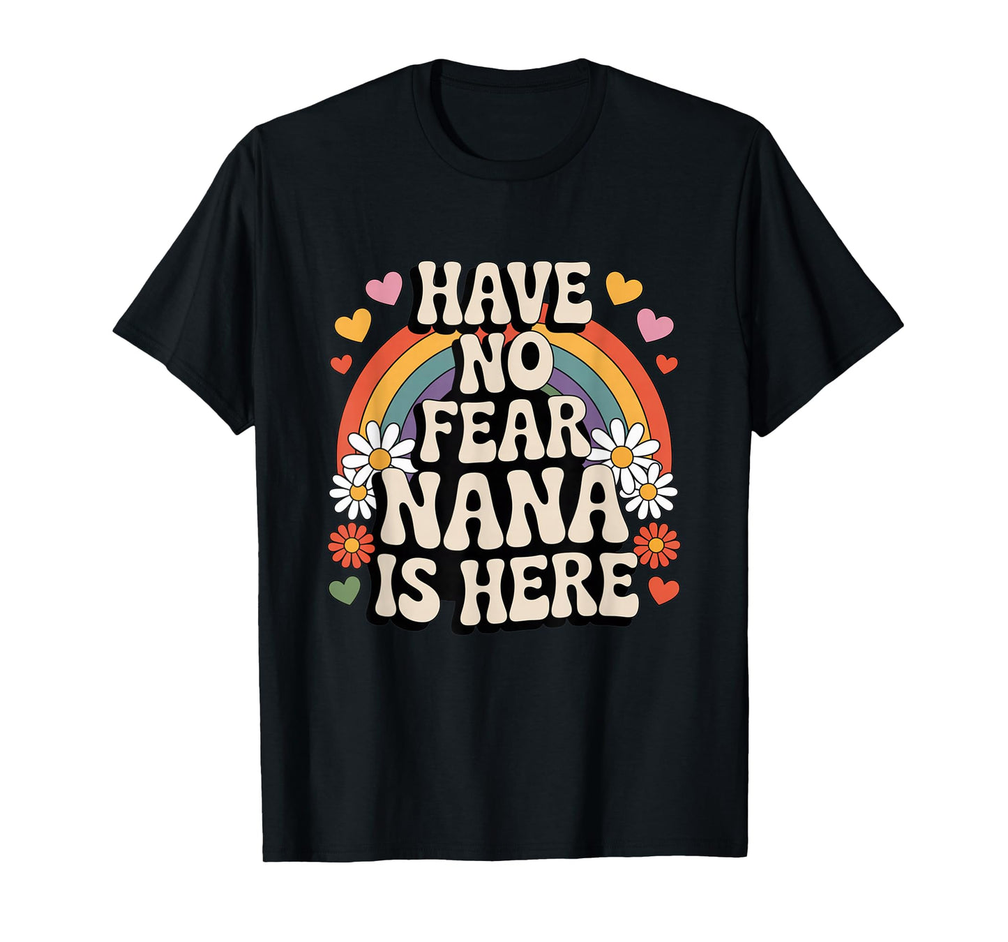 Have No Fear Nana is Here Funny Groovy Retro Rainbow T-Shirt
