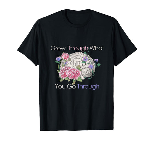 Grow Through What You Go Through T-Shirt