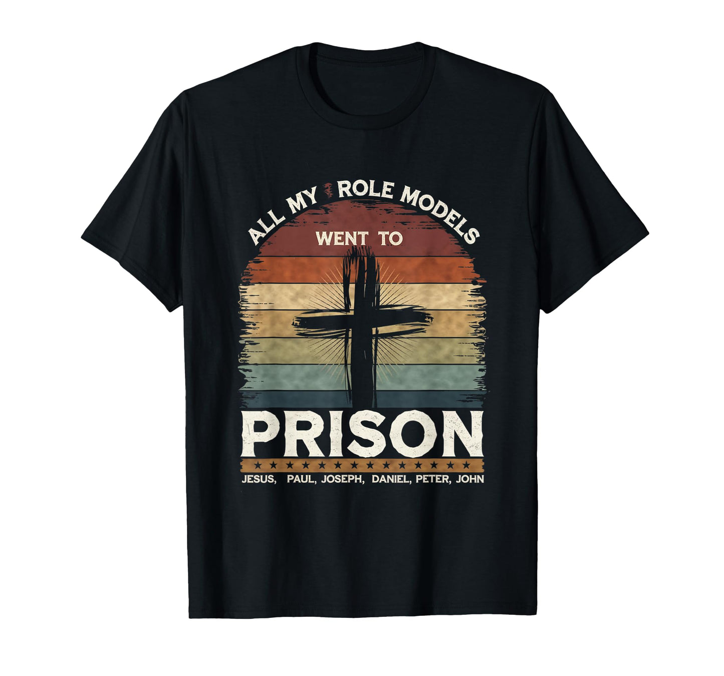 All My Role Models Went to Prison Jesus God Bible Gospel T-Shirt
