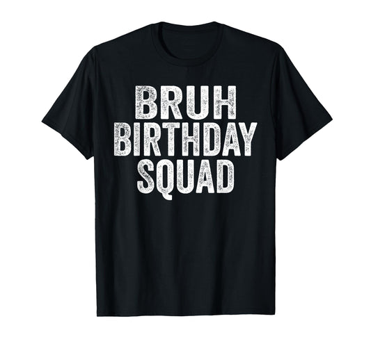 Bruh Birthday Squad Funny Bday Sarcastic Team Party Crew T-Shirt