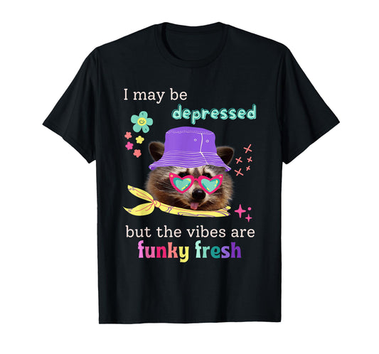 Raccoon Funny I May Be Depressed Vibes Are Fresh Funky Meme T-Shirt