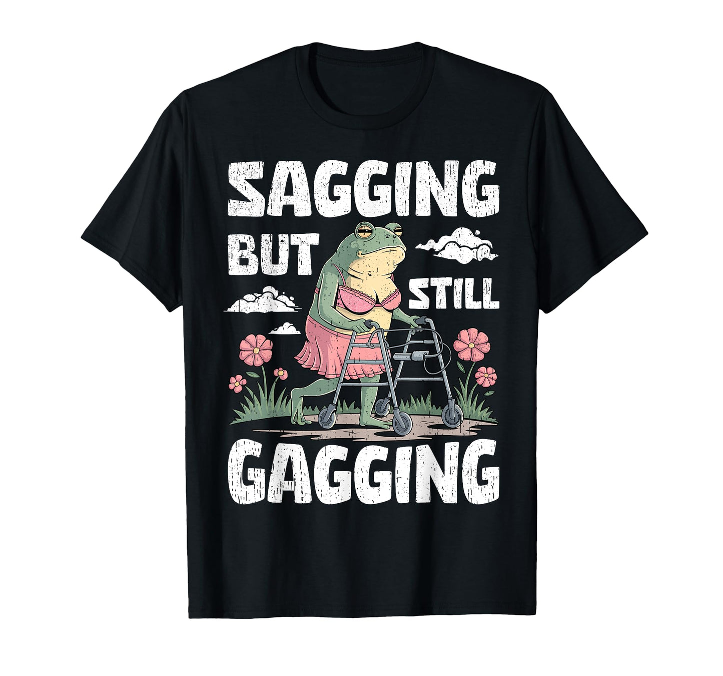 Sagging But Still Gagging Funny Meme Frog Humor Women Girls T-Shirt