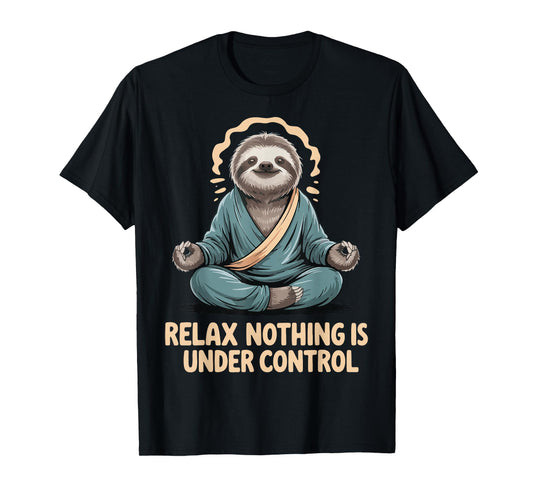 Relax Nothing Is Under Control T-Shirt