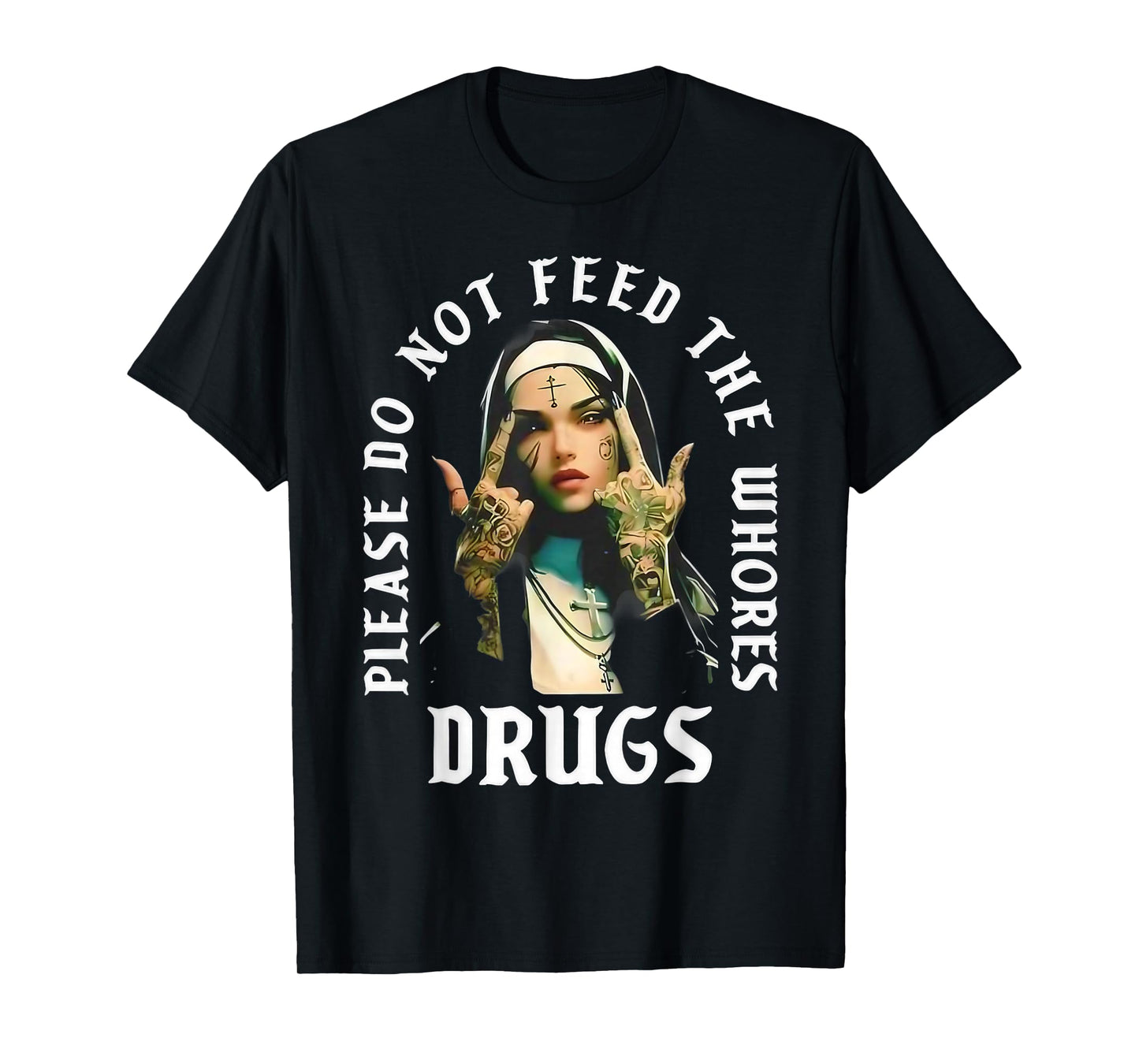 Please Do Not Feed The Whorses Drugs Retro Nun T-Shirt