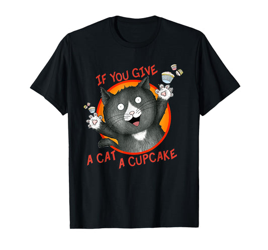 If You Give a Cat a Cupcake T-Shirt for Men Women Girls Kids
