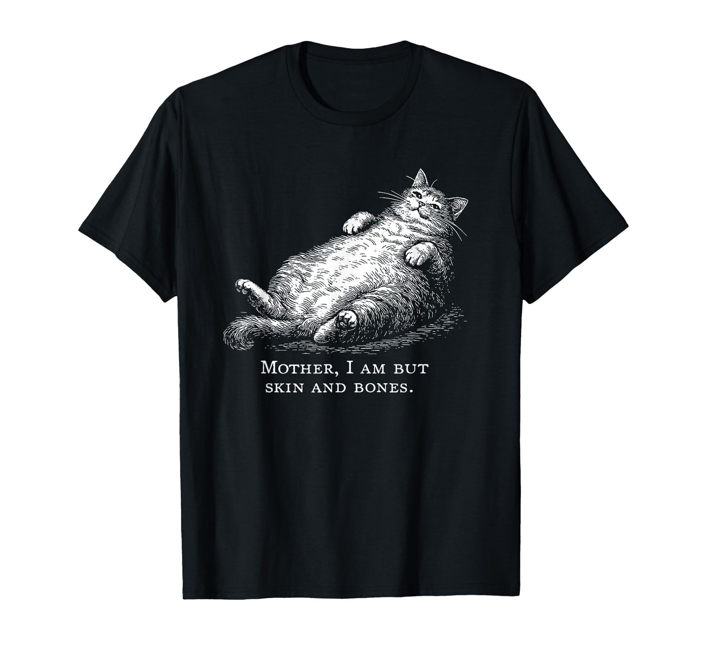 Cat Mother I Am But Skin and Bones for Women Men Funny T-Shirt