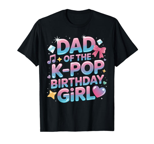Dad of The K-Pop Birthday Girls Korean Music k pop Birthday T-Shirt