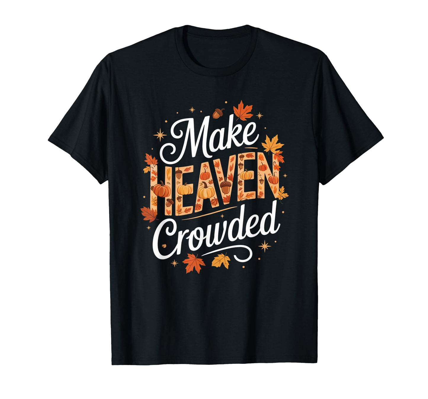 Make Heaven Crowded Christian Faith Bible T-Shirt