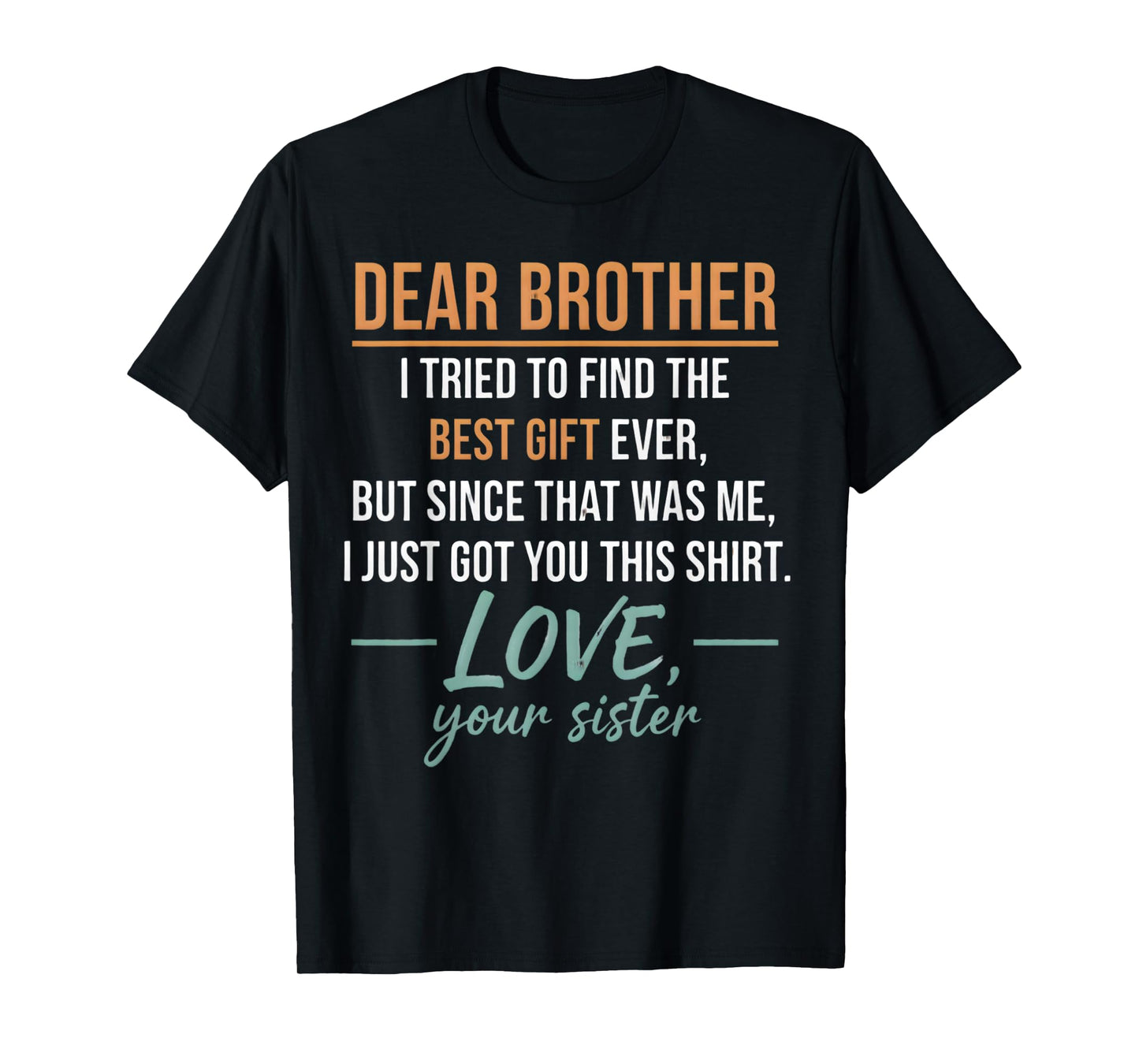 Dear Brother Quote Funny Sibling Humor Joke from Sister Men T-Shirt