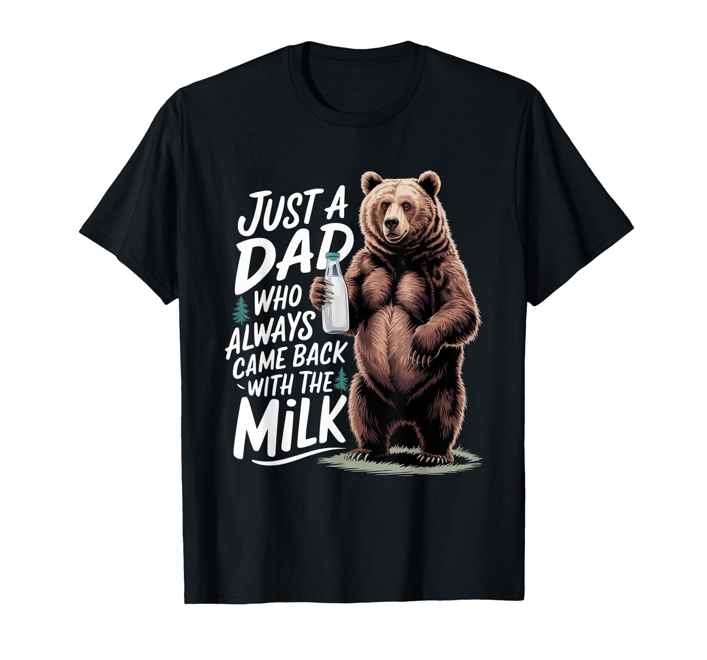 Just a dad who always came back with the milk Funny bear T-Shirt
