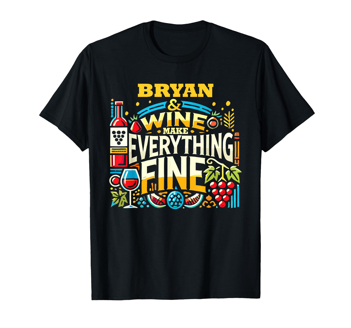 BRYAN And Wine Make Everything Fine T-Shirt Name BRYANS T-Shirt