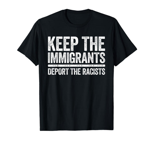 Keep The Immigrants Deport The Racists Shirt Pro Immigration T-Shirt