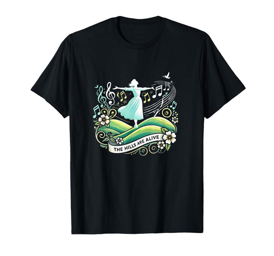 The Hills Are Alive Singing Theatre Sound Of Music Musical T-Shirt