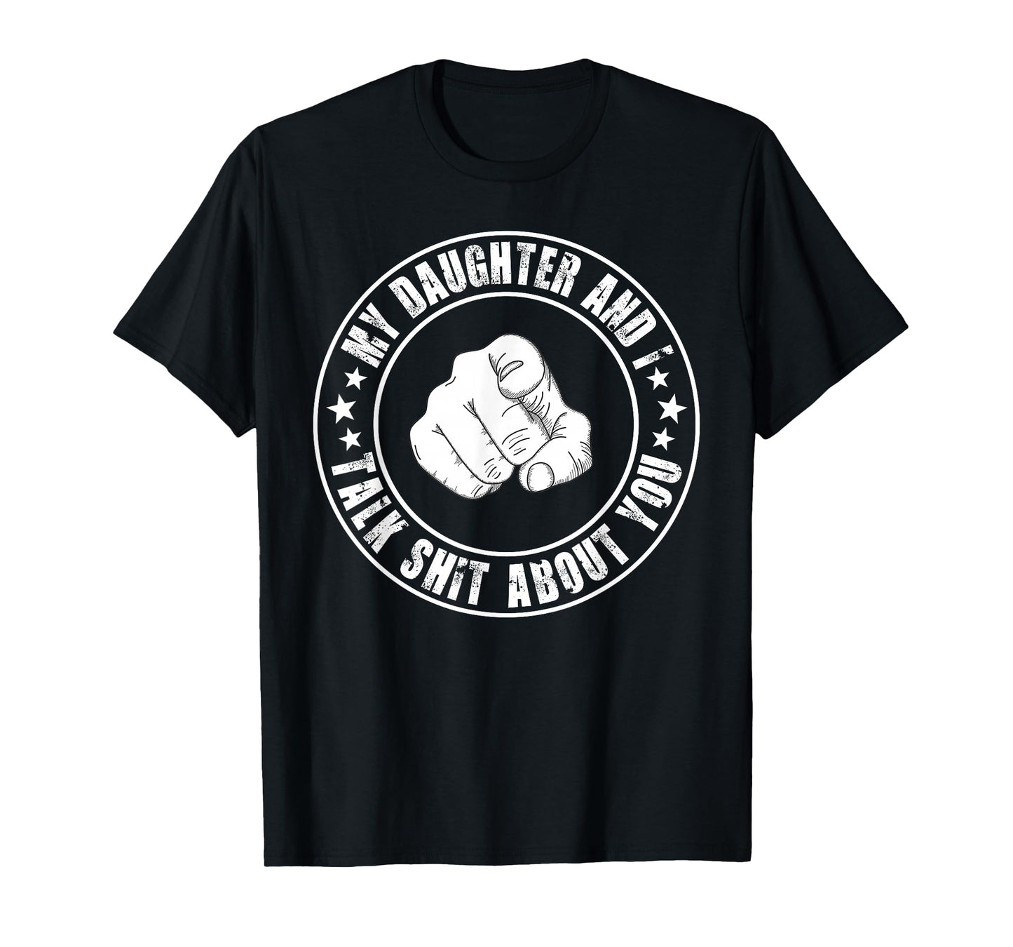 My Daughter and I Talk Shit About You Funny Matching Dad T-Shirt