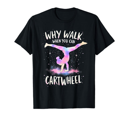 why walk when you can cartwheel Gymnast Girls gymnastics T-Shirt