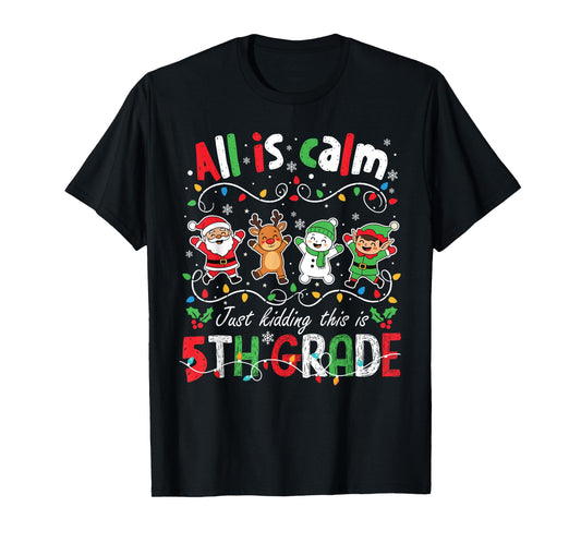All is Calm Just Kidding This is 5th Grade Christmas T-Shirt