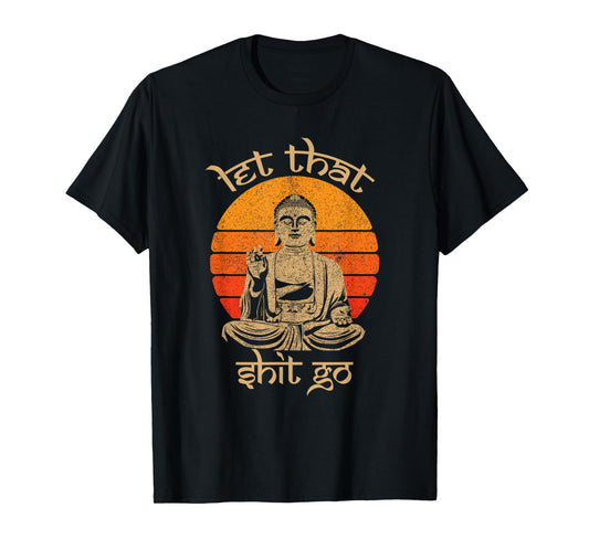 Funny Let That Shit Go Buddha Shirt T-Shirt