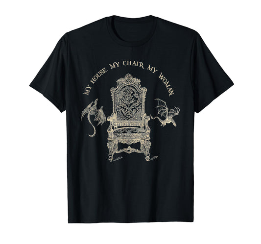 My House My Chair My Woman T-Shirt