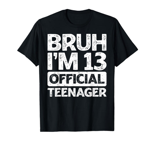 Bruh It's My 13th Birthday I'm 13 Year Old Official Teenager T-Shirt