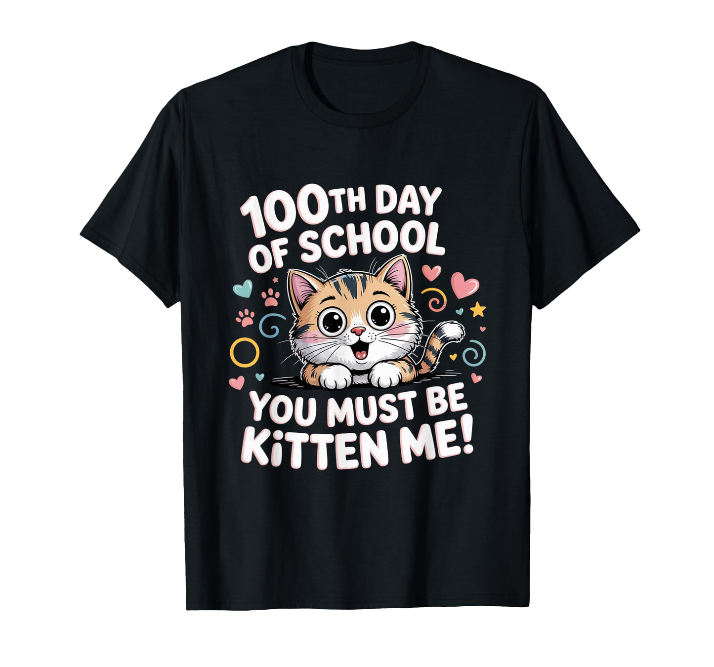 100th Day of School Cat You Must Be Kitten T-Shirt