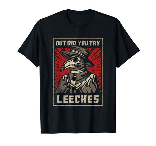 But Did You Try Leeches Plague Doctor Middle Age Medicines T-Shirt
