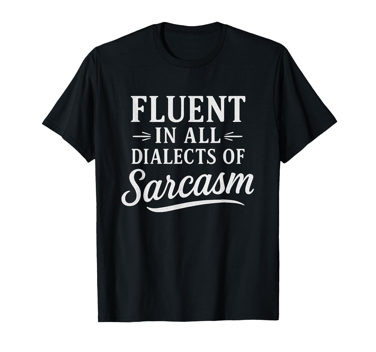 Funny Sayings Fluent in All Dialects of Sarcasm Novelty T-Shirt