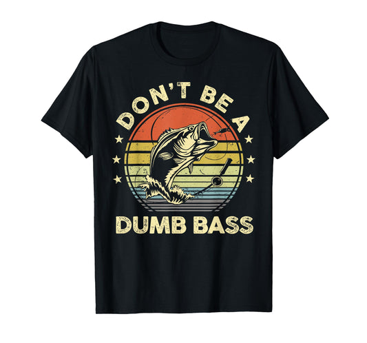 Fishing Dont Be Dumb Bass Fish Dad Funny Graphic T-Shirt