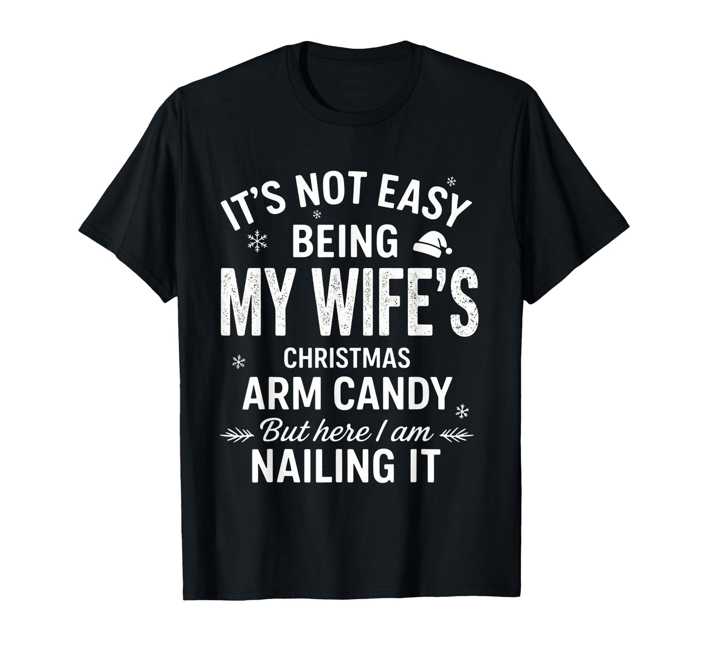 Funny Christmas Its Not Easy Being My Wife's Arm Candy Xmas T-Shirt