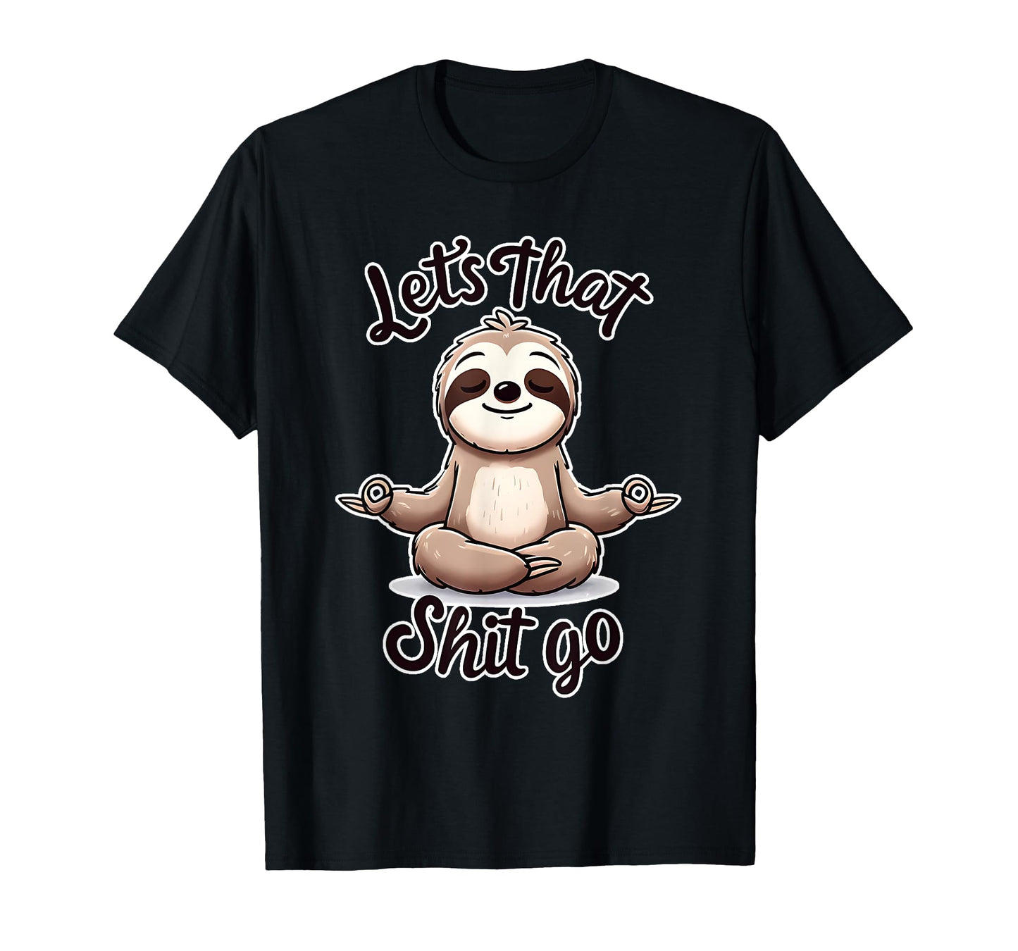 Let's That Shit. Go. Sloth Yoga Spiritual Namaste Meditation T-Shirt
