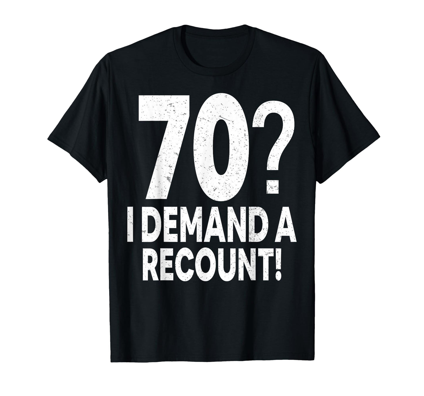 70 I Demand a Recount Seventy Years Old 70th Birthday Party T-Shirt