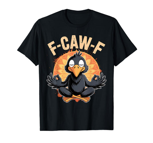 Zen Crow F Caw F Raven Fcawf Funny Meditation Yoga Fawk Off T-Shirt