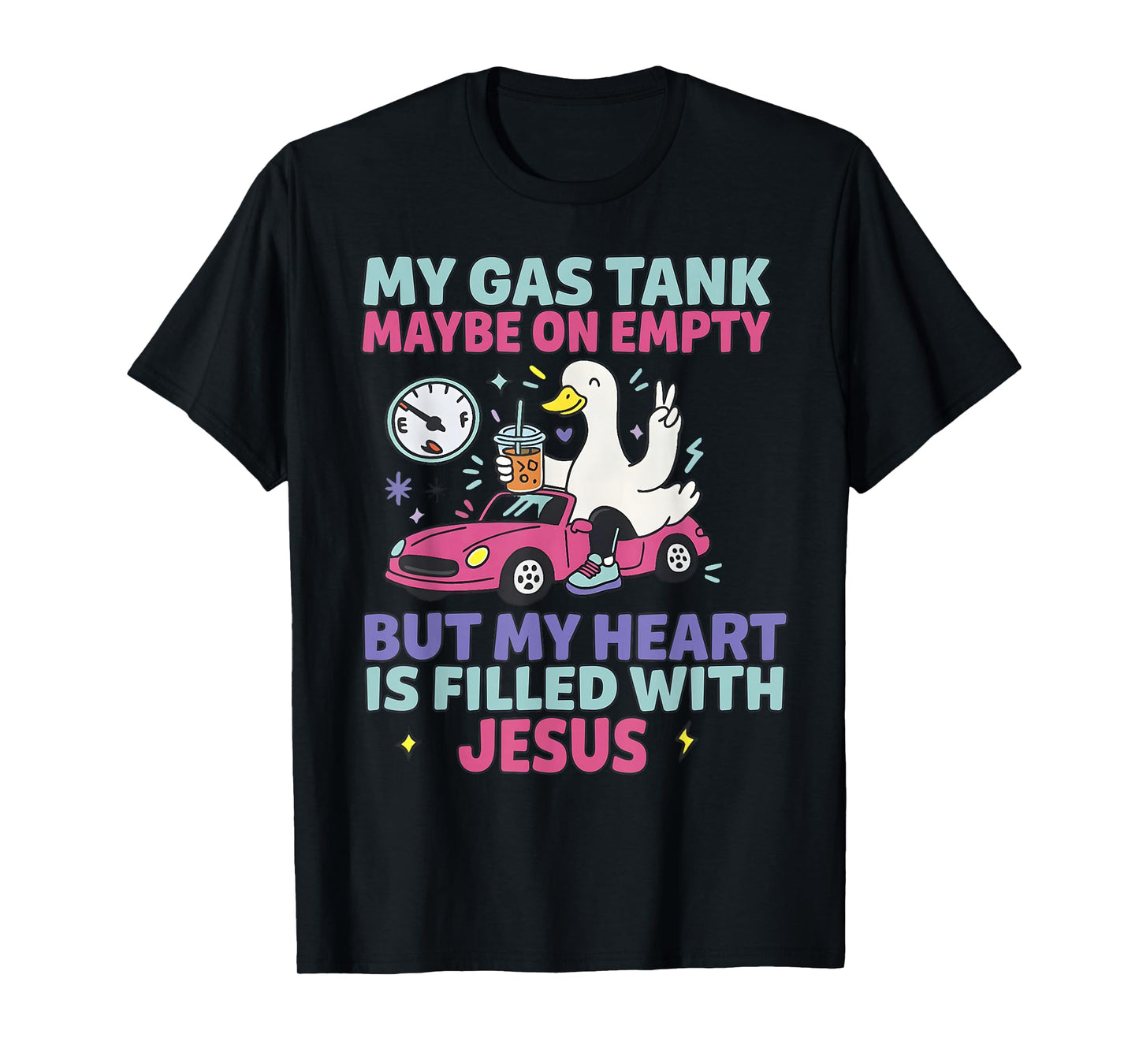 My Gas Tank May Be On Empty But My Heart is Filled with T-Shirt