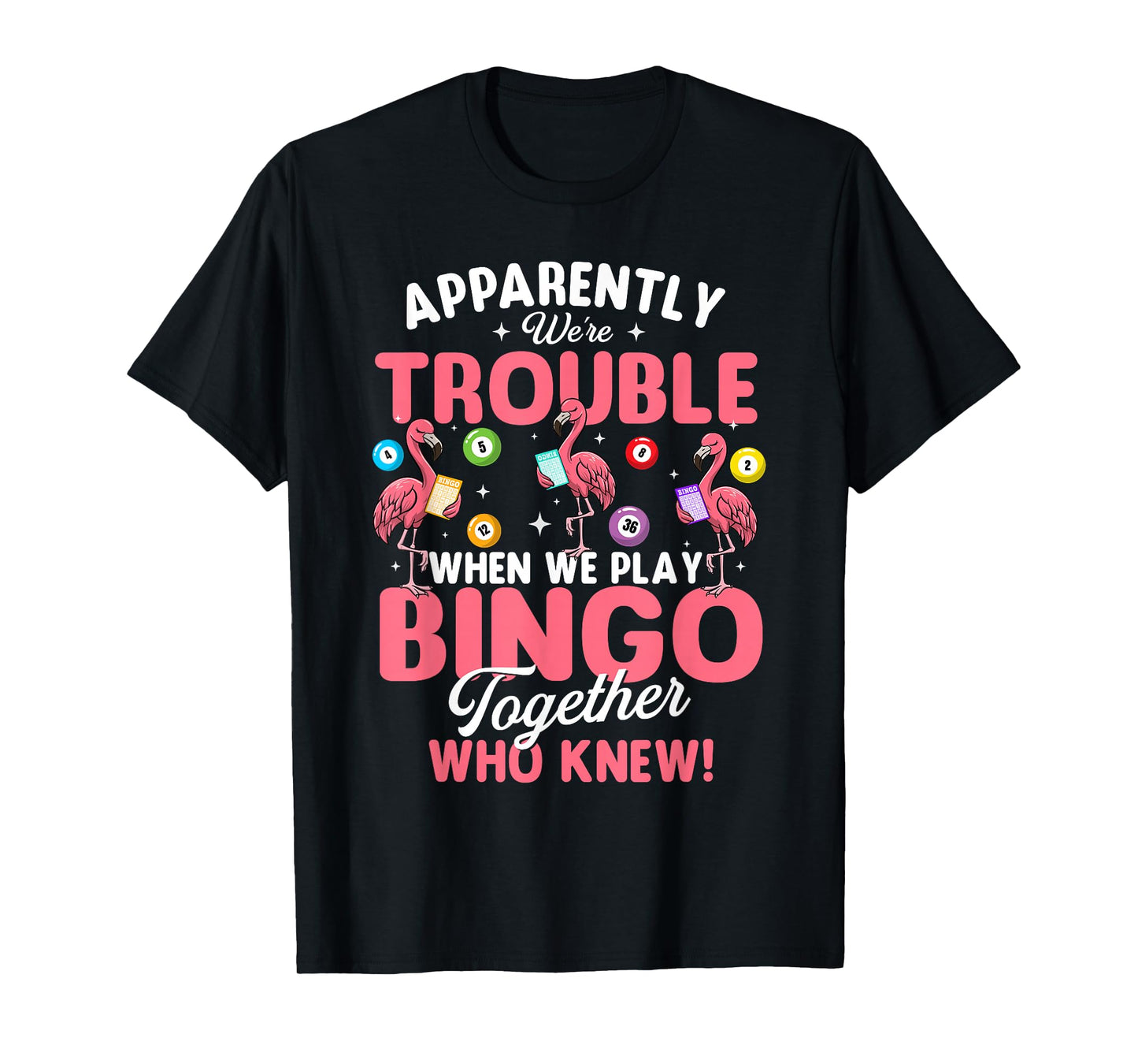 Apparently We're Trouble When We Play Bingo Together T-Shirt
