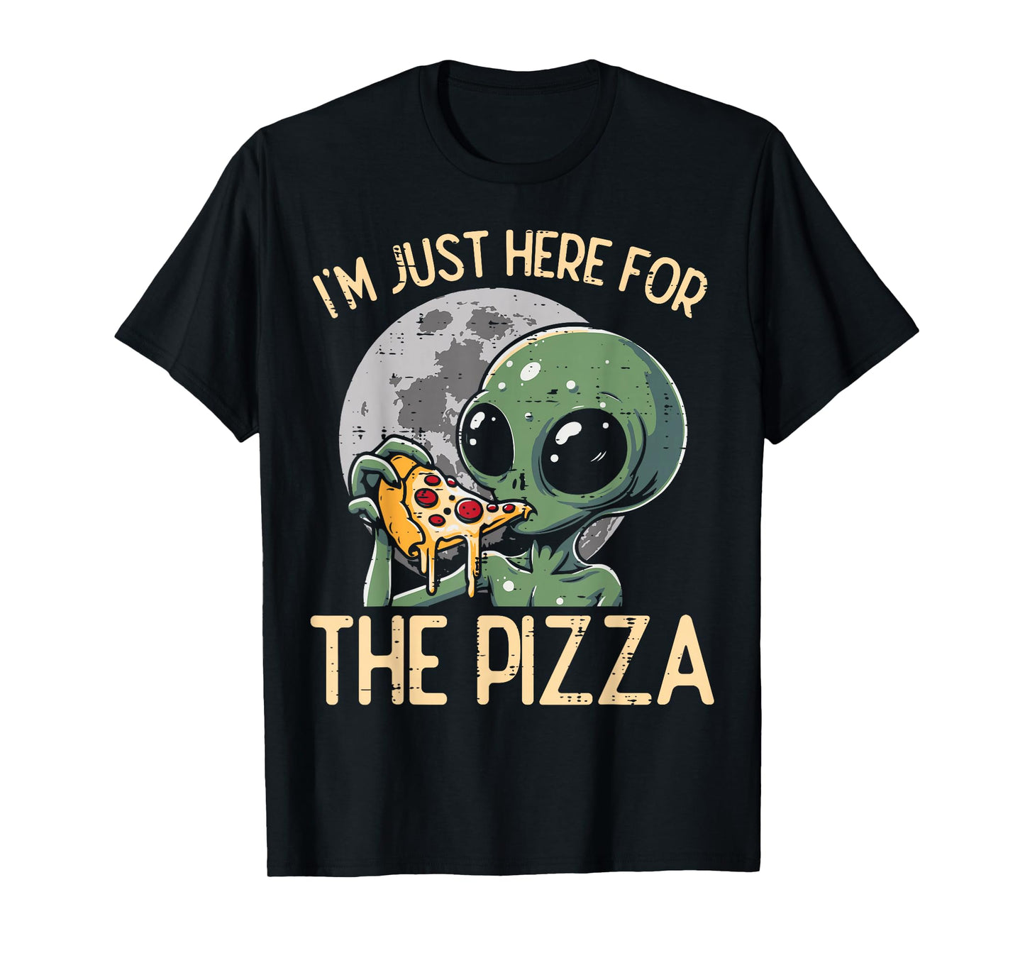 Alien Im Just Here For Pizza Funny Food Snack Women Men Kids T-Shirt