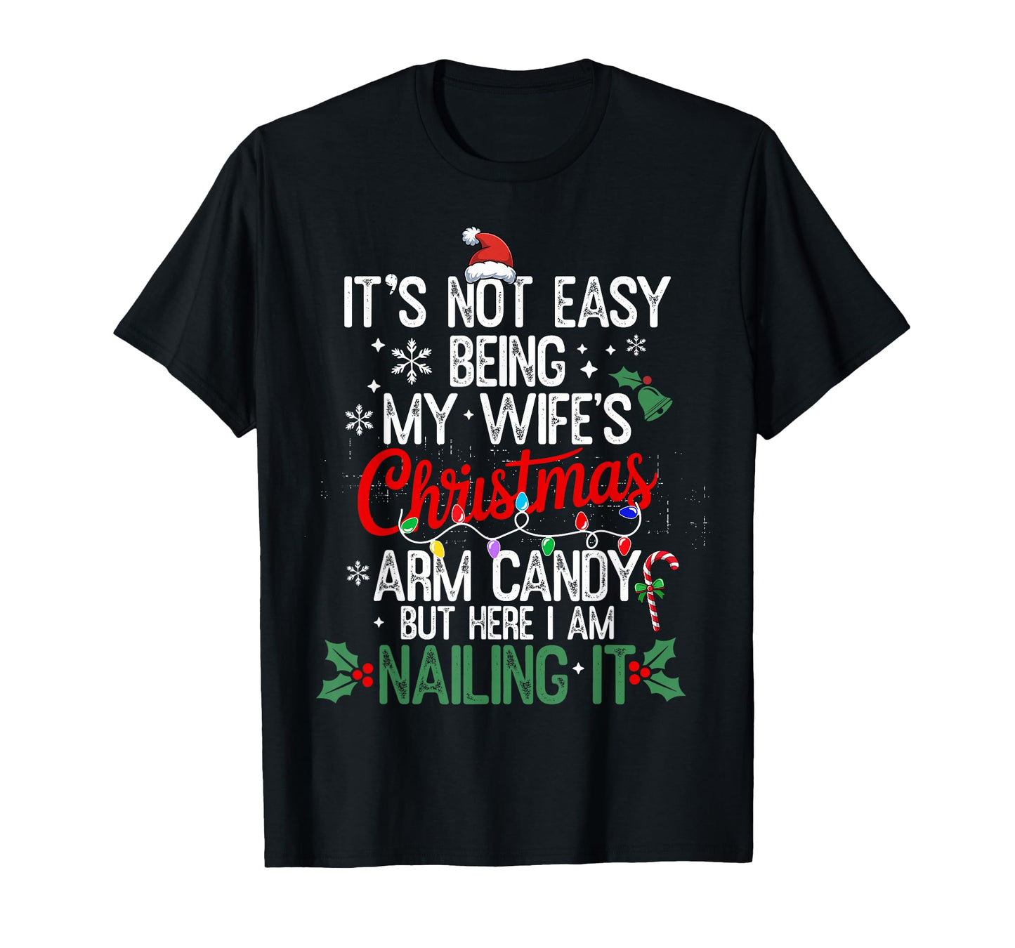 Its Not Easy Being My Wife's Arm Candy Christmas Husband dad T-Shirt
