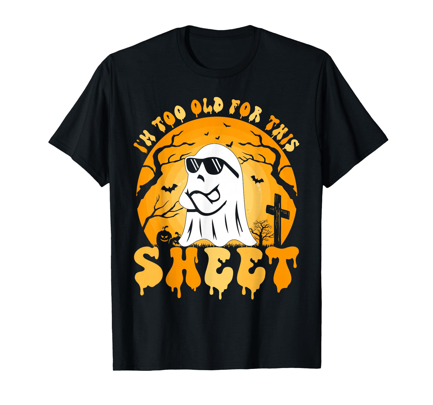 Ghost I'm Too Old For This Sheet Halloween Costume Men Women T-Shirt
