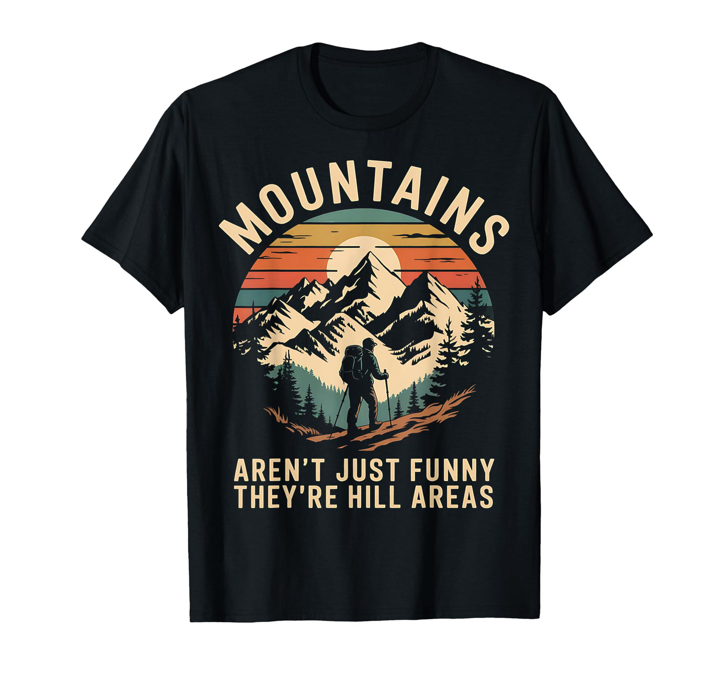 Mountains Aren't Funny They're Hill Areas T-Shirt