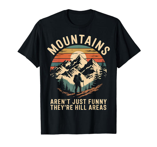 Mountains Aren't Funny They're Hill Areas T-Shirt