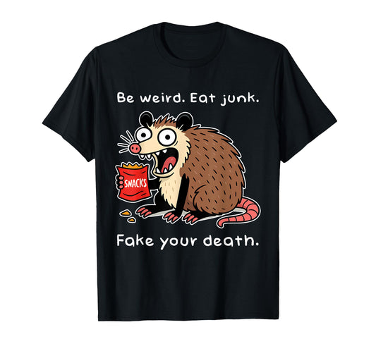 Be Weird Eat Junk Fake Your Death Funny Possum Playing Dead T-Shirt