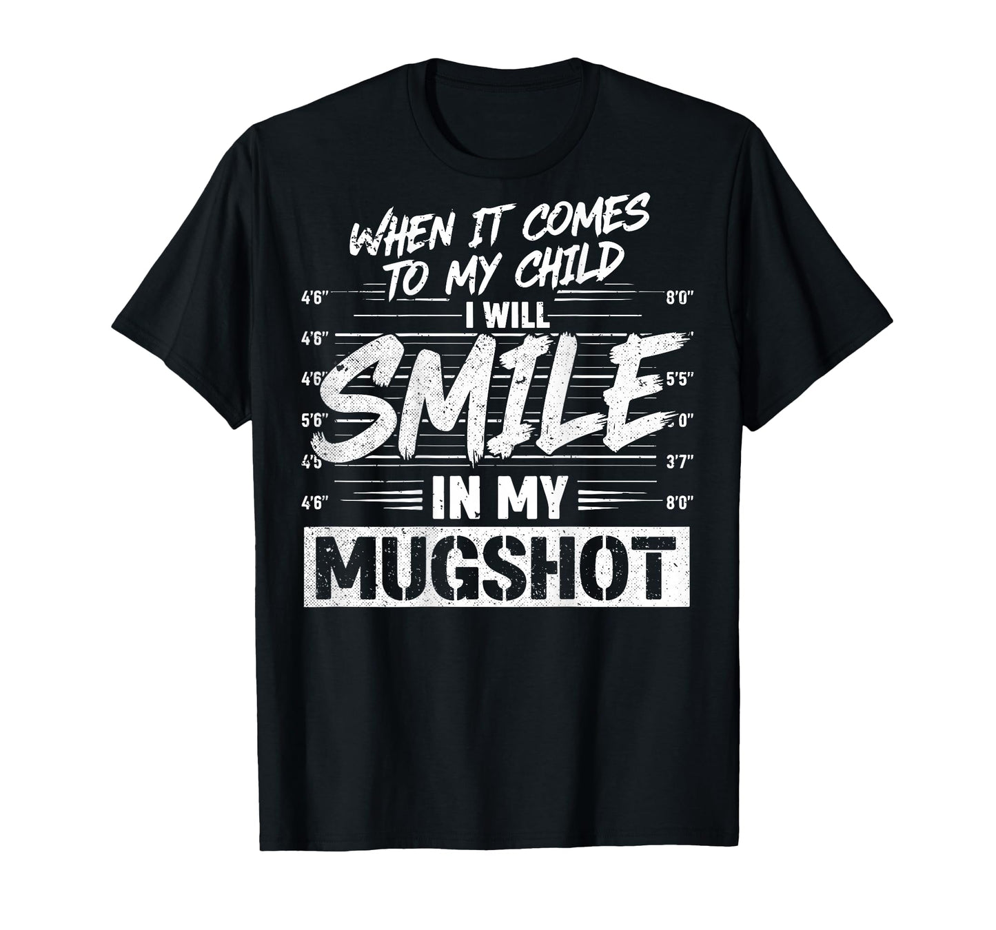 When It Comes to My Child I Will Smile in My Mugshot On Back T-Shirt