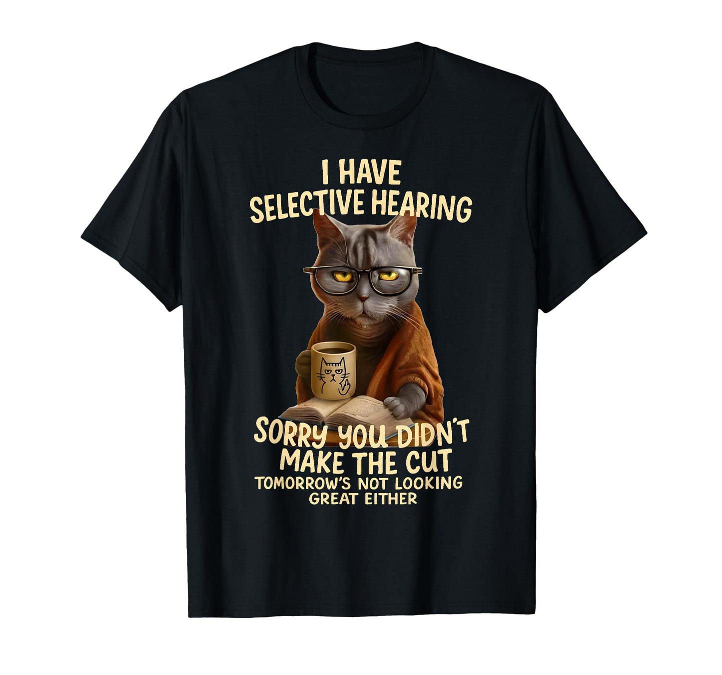 Cat Have Selective Hearing You Didnt Make Cut Funny 0LZ3LI T-Shirt