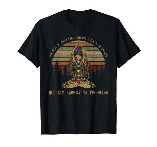 The Path Of Inner Peace Begins With Four Words Yoga T shirt T-Shirt