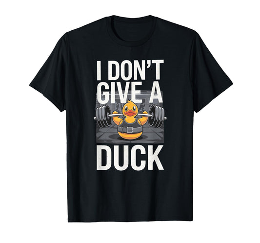 I Don't Give a Duck Funny Offensive Gym Rude Weightlifting T-Shirt