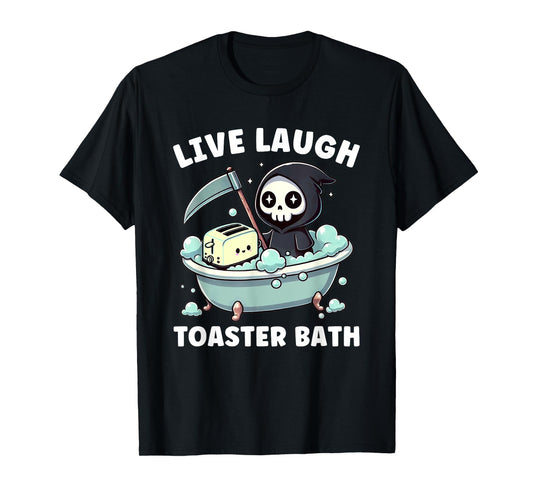 Funny Live Laugh Toaster Bath Meme Grim Reaper T-Shirt