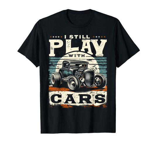 Hot Rod Mechanic, I Still Play With Cars, Vintage Rat Rod T-Shirt