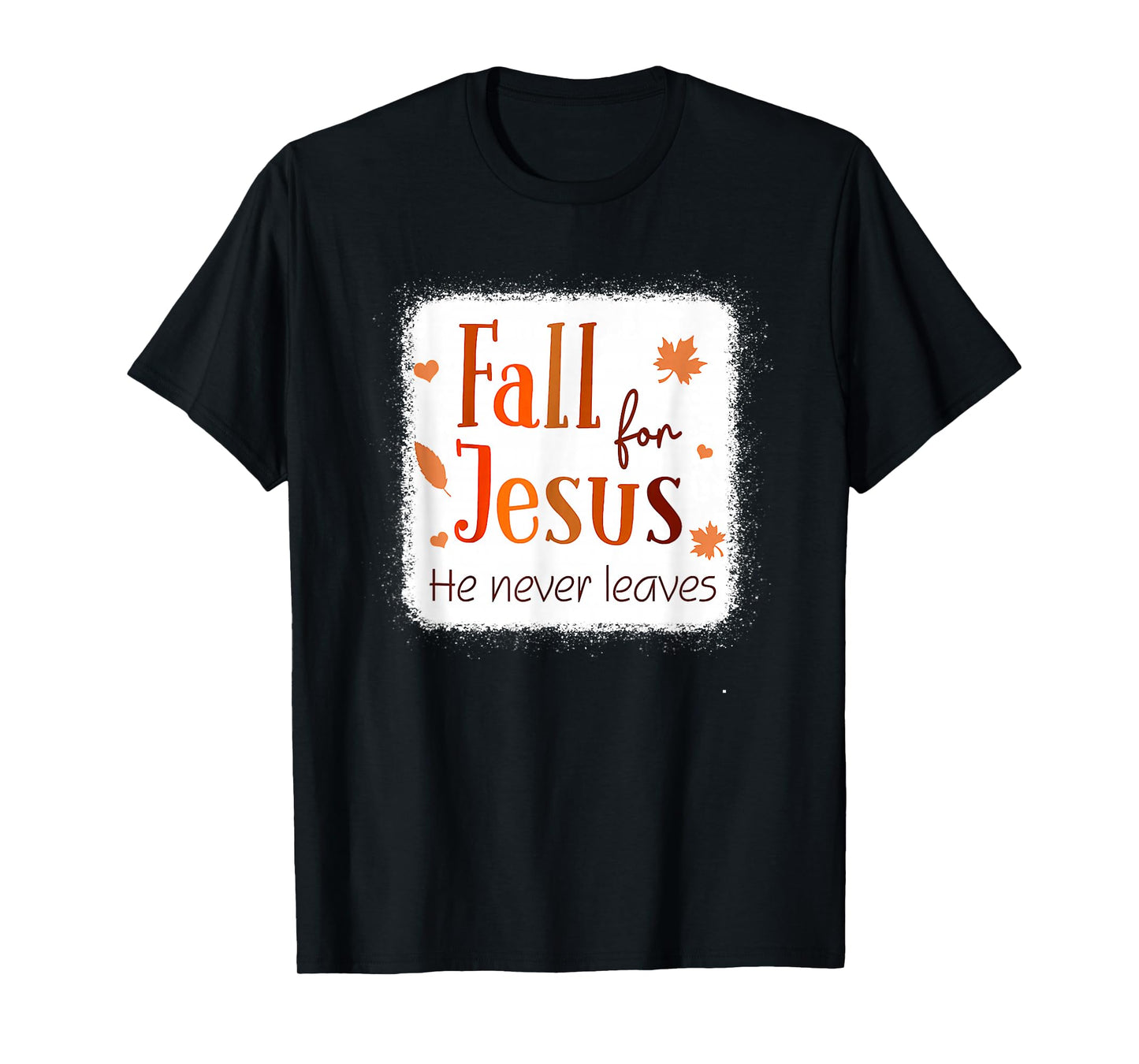 Christian Faith Gifts Fall for Jesus He Never Leaves Autumn T-Shirt