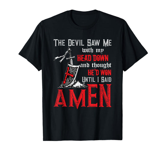 The Devil Saw Me With My Head Down Thought He'd Won Tee T-Shirt