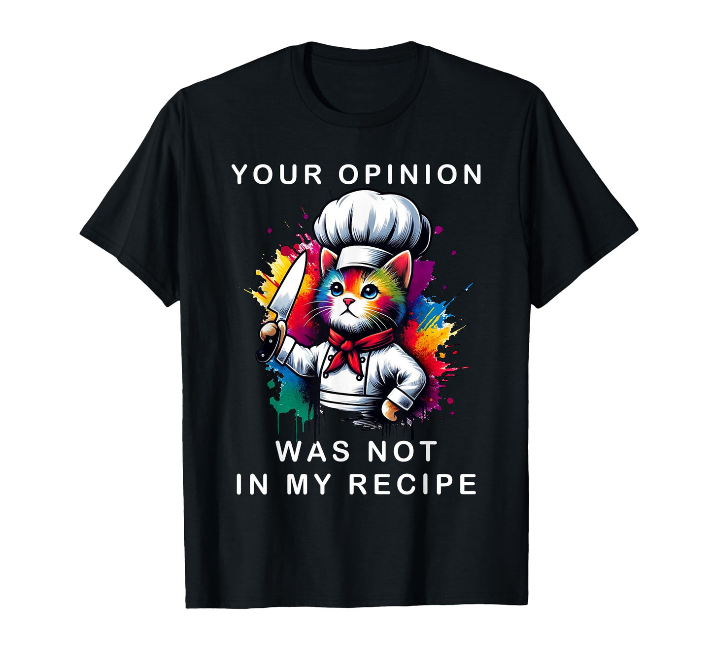 Your Opinion Was Not In My Recipe, Funny Chef Cooking Cat T-Shirt for Men Women Girls Kids