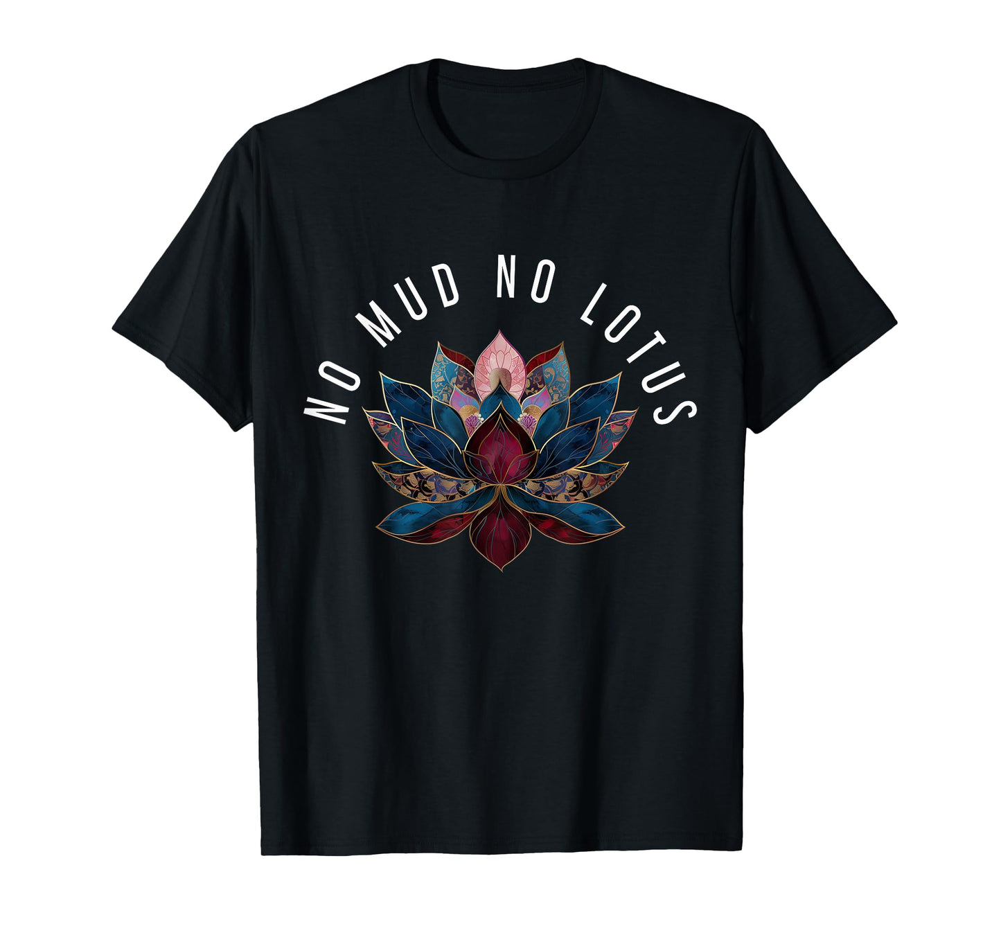 No Mud No Lotus Flower Zen Buddhism Buddhist Buddha Yoga T-Shirt